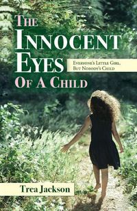 Cover image for The Innocent Eyes of a Child: Everyone's Little Girl, But Nobody's Child