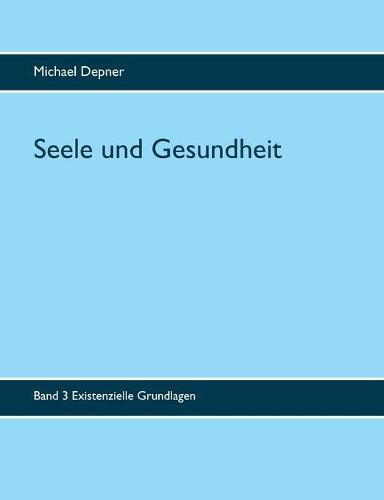 Cover image for Seele und Gesundheit: Band 3 Existenzielle Grundlagen