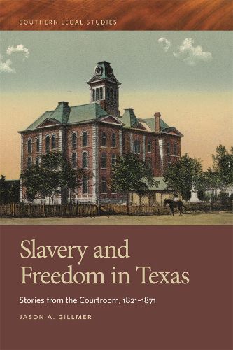 Cover image for Slavery and Freedom in Texas: Stories from the Courtroom, 1821-1871