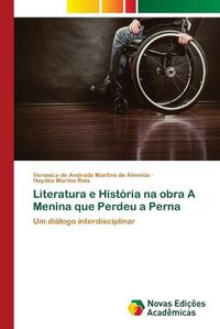 Cover image for Literatura e Historia na obra A Menina que Perdeu a Perna