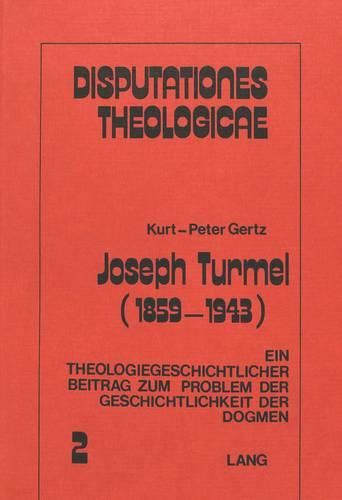 Cover image for Joseph Turmel (1859-1943): Ein Theologiegeschichtlicher Beitrag Zum Problem Der Geschichtlichkeit Der Dogmen