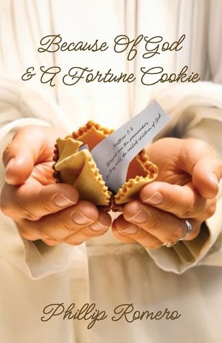 Cover image for Because Of God & A Fortune Cookie, A true story based on the life of a New Mexico gang leader, Phillip Romero.