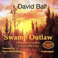 Cover image for Swamp Outlaw: Henry Berry Lowery and His Civil War Gang