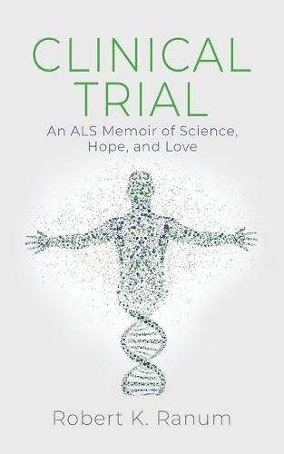 Cover image for Clinical Trial: An ALS Memoir of Science, Hope, and Love