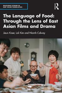 Cover image for The Language of Food: Through the Lens of East Asian Films and Drama