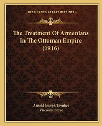 Cover image for The Treatment of Armenians in the Ottoman Empire (1916)