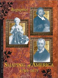 Cover image for Shaping of America 1783-1815 Reference Library: Biographies, 2 Volume Set