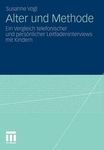 Alter Und Methode: Ein Vergleich Telefonischer Und Persoenlicher Leitfadeninterviews Mit Kindern