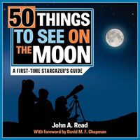 Cover image for 50 Things to See on the Moon: A First-Time Stargazer's Guide