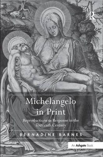 Cover image for Michelangelo in Print: Reproductions as Response in the Sixteenth Century