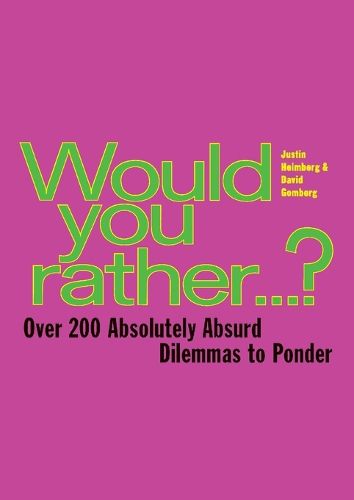 Cover image for Would You Rather...: Over 200 Absolutely Absurd Dilemmas to Ponder