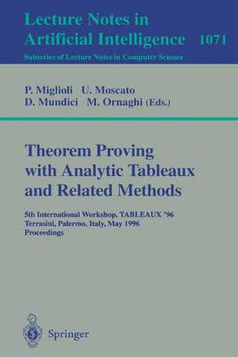 Cover image for Theorem Proving with Analytic Tableaux and Related Methods: 5th International Workshop, TABLEAUX '96, Terrasini (Palermo), Italy, May 15 - 17, 1996. Proceedings