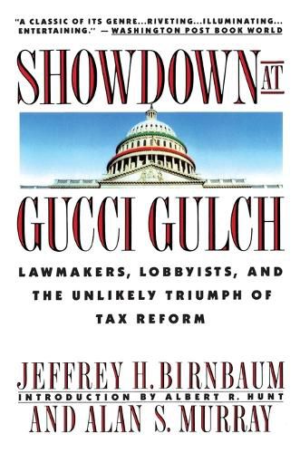 Cover image for Showdown at Gucci Gulch: Lawmakers, Lobbyists, and the Unlikely Triumph of Tax Reform