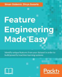 Cover image for Feature Engineering Made Easy: Identify unique features from your dataset in order to build powerful machine learning systems