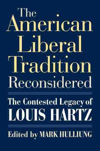 Cover image for The American Liberal Tradition Reconsidered: The Contested Legacy of Louis Hartz