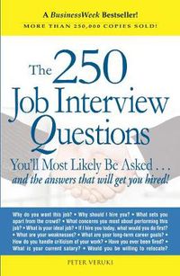 Cover image for The 250 Job Interview Questions You'll Most Likely be Asked: And the Answers That Will Get You Hired!