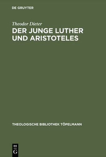Cover image for Der junge Luther und Aristoteles: Eine historisch-systematische Untersuchung zum Verhaltnis von Theologie und Philosophie