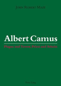 Cover image for Albert Camus: Plague and Terror, Priest and Atheist