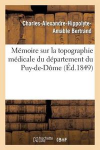 Cover image for Memoire Sur La Topographie Medicale Du Departement Du Puy-De-Dome