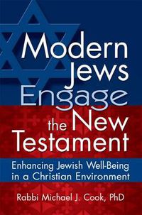 Cover image for Modern Jews Engage the New Testament: Enhancing Jewish Well-Being in a Christian Environment