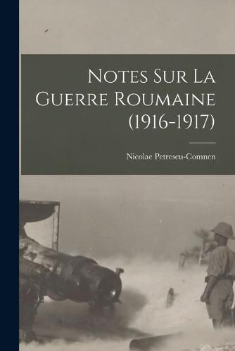 Cover image for Notes sur la Guerre Roumaine (1916-1917)