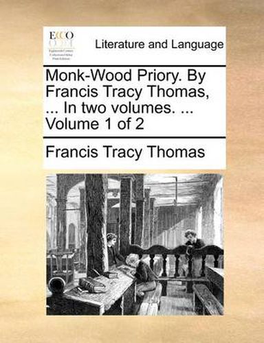 Cover image for Monk-Wood Priory. by Francis Tracy Thomas, ... in Two Volumes. ... Volume 1 of 2