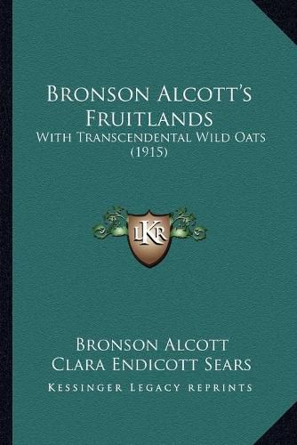 Bronson Alcott's Fruitlands: With Transcendental Wild Oats (1915)