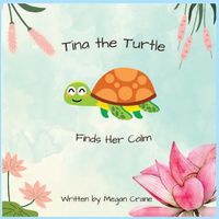 Cover image for Tina the Turtle Finds Her Calm