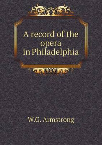 Cover image for A record of the opera in Philadelphia