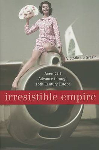 Cover image for Irresistible Empire: America's Advance through Twentieth-Century Europe