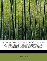 Cover image for Lecture on the Shorter Catechism of the Presbyterian Church in the United States of America