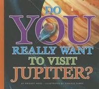 Cover image for Do You Really Want to Visit Jupiter?