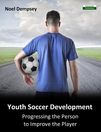 Cover image for Youth Soccer Development: Progressing the Person to Improve the Player