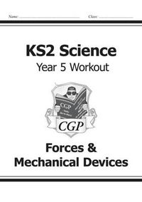 Cover image for KS2 Science Year Five Workout: Forces & Mechanical Devices