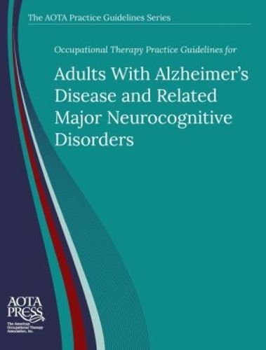 Cover image for Occupational Therapy Practice Guidelines for Adults With Alzheimer's Disease and Related Major Neurocognitive Disorders