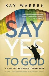 Cover image for Say Yes to God: A Call to Courageous Surrender
