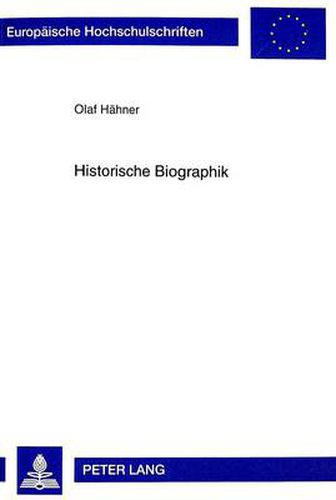 Cover image for Historische Biographik: Die Entwicklung Einer Geschichtswissenschaftlichen Darstellungsform Von Der Antike Bis Ins 20. Jahrhundert