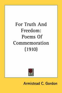 Cover image for For Truth and Freedom: Poems of Commemoration (1910)