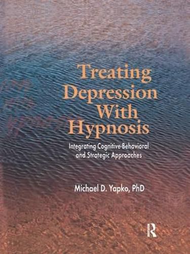 Cover image for Treating Depression With Hypnosis: Integrating Cognitive-Behavioral and Strategic Approaches