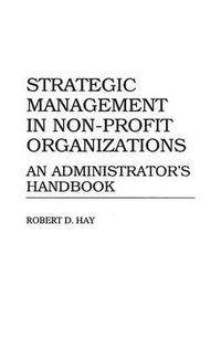 Cover image for Strategic Management in Non-Profit Organizations: An Administrator's Handbook