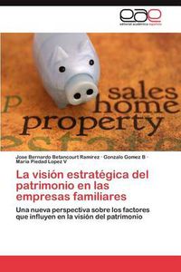 Cover image for La Vision Estrategica del Patrimonio En Las Empresas Familiares