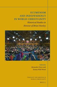 Cover image for Ecumenism and Independency in World Christianity: Historical Studies in Honour of Brian Stanley