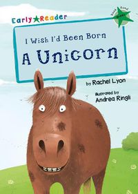 Cover image for I Wish I'd Been Born a Unicorn: (Green Early Reader)