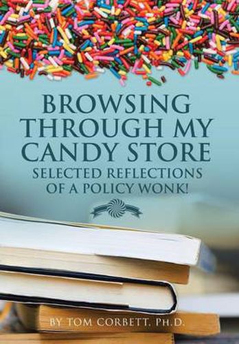 Cover image for Browsing Through My Candy Store: Selected Reflections of a Policy Wonk!