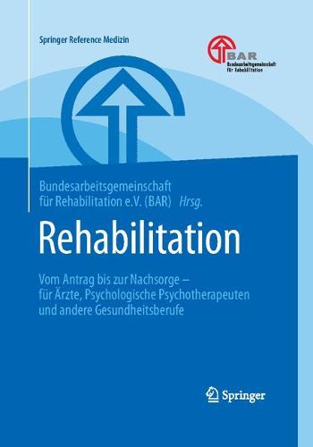 Cover image for Rehabilitation: Vom Antrag Bis Zur Nachsorge - Fur AErzte, Psychologische Psychotherapeuten Und Andere Gesundheitsberufe