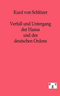 Cover image for Verfall und Untergang der Hansa und des deutschen Ordens