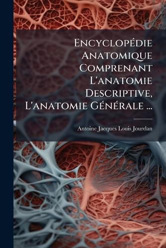 Cover image for Encyclop Die Anatomique Comprenant L'Anatomie Descriptive, L'Anatomie G N Rale ...