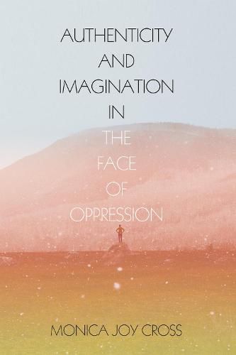 Cover image for Authenticity and Imagination in the Face of Oppression