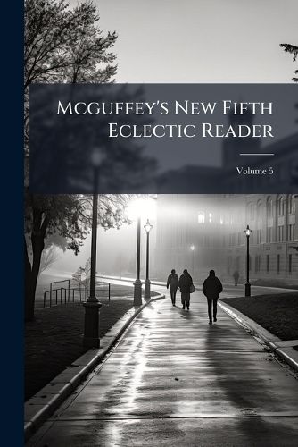 Cover image for McGuffey's New Fifth Eclectic Reader: Selected and Original Exercises for Schools, Volume 5