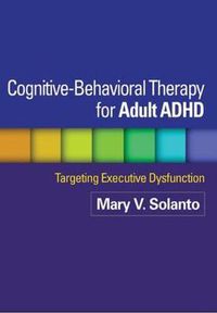 Cover image for Cognitive-Behavioral Therapy for Adult ADHD: Targeting Executive Dysfunction